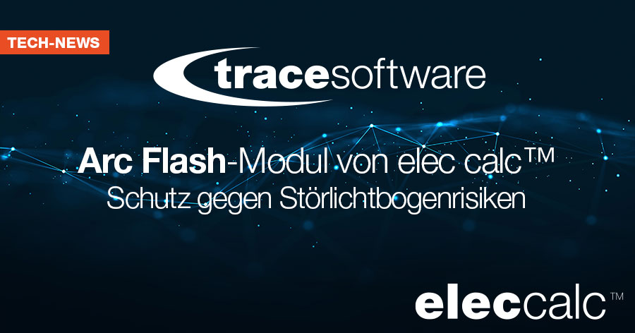 Arc Flash-Modul von elec calc™: Schutz gegen Störlichtbogenrisiken
