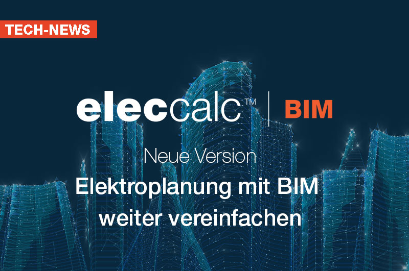 elec calc™ BIM Version 2022: Elektroplanung mit BIM weiter vereinfachen