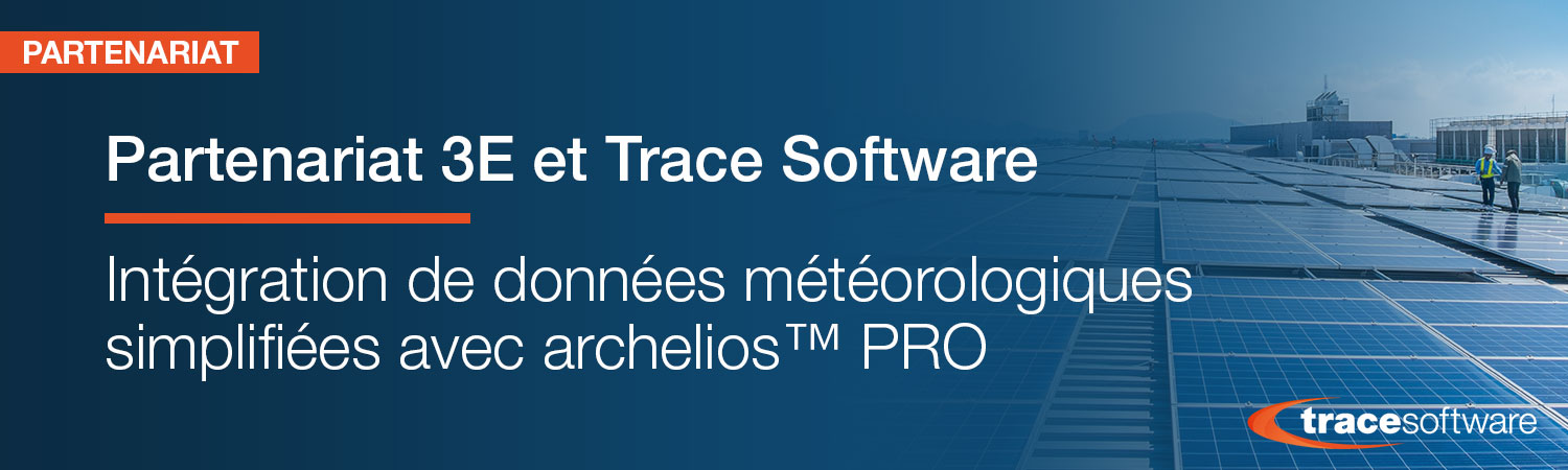 Partenariat 3E et Trace Software : l’intégration de données météorologiques simplifiées avec archelios™ PRO