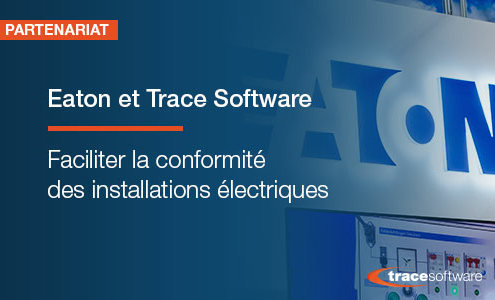 La collaboration entre Eaton et Trace Software facilite plus que jamais la conformité de la planification des installations électriques
