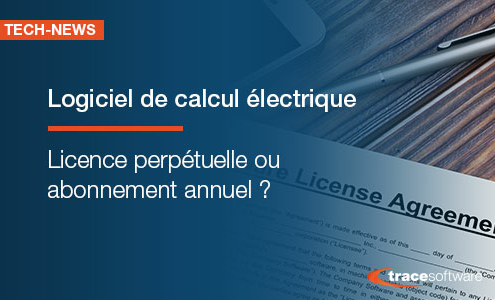 Logiciel de calcul électrique : licence perpétuelle ou abonnement annuel ?