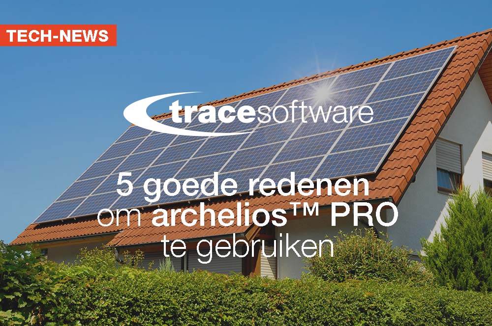 5 goede redenen om archelios™ PRO fotovoltaïsche software te gebruiken