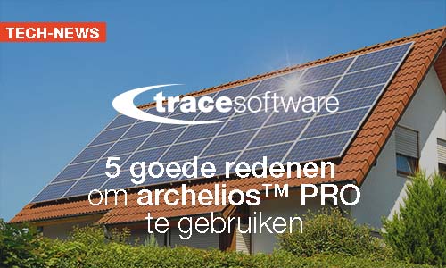 5 goede redenen om archelios™ PRO fotovoltaïsche software te gebruiken